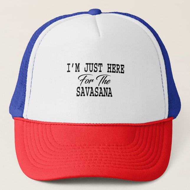 I'm Just Here For Savasana Funny Yoga Trucker Hat (Front)