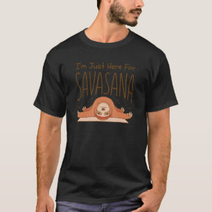 I'm Just Here For Savasana Yoga Sloth T-Shirt