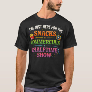 Im Just Here For Snacks Commercials And Halftime T-Shirt