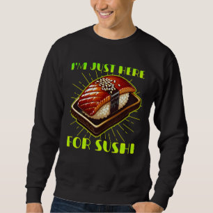 i'm just here for sushi sweatshirt
