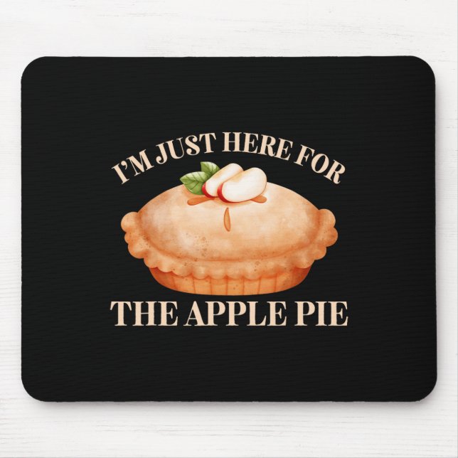 I'm Just Here For The Apple Pie Funny Food Thanksg Mouse Pad (Front)