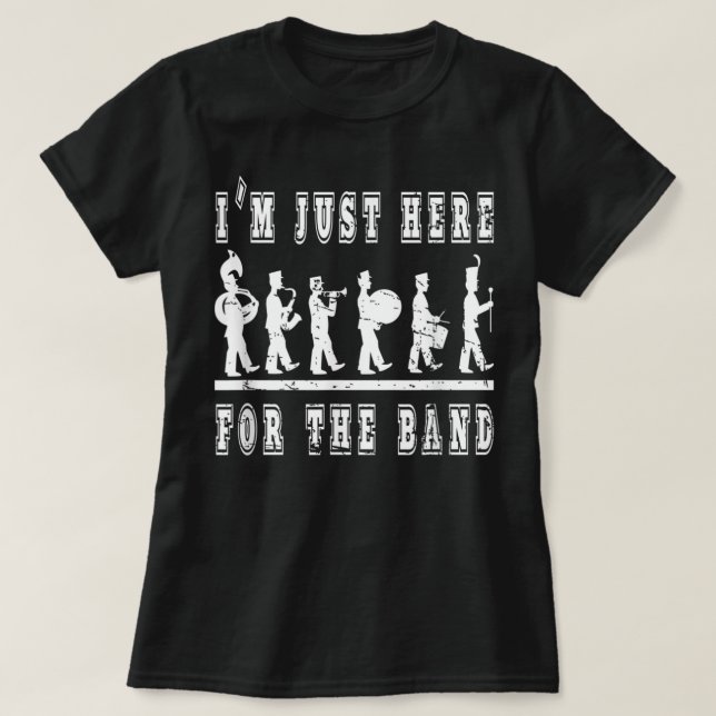 I'm Just Here For The Band - Funny Marching Band Q T-Shirt (Design Front)