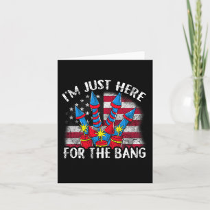 I'm Just Here For The Bang Funny Fireworks Humour Card