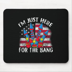 I'm Just Here For The Bang Funny Fireworks Humour Mouse Pad