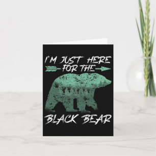 I'm Just Here For The Black Bear Bow Hunting  Card