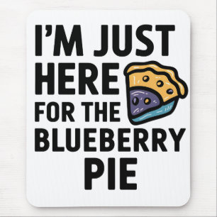 I'm Just Here For the Blueberry Pie Thanksgiving Mouse Pad