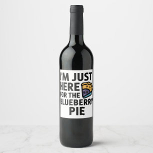 I'm Just Here For the Blueberry Pie Thanksgiving Wine Label
