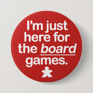 I'm Just Here For The Board Games... 7.5 Cm Round Badge