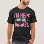 I'm Just Here For The-Boobs Funny Breast Cancer T-Shirt<br><div class="desc">I'm Just Here For The-Boobs Funny Breast Cancer</div>
