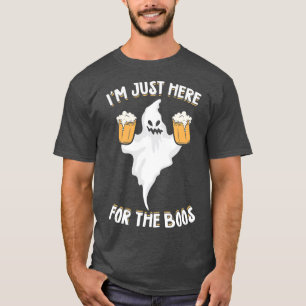 Im Just Here For The Boos Drinking Beer Gift T-Shirt