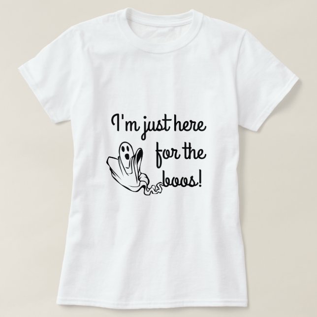 I'm just here for the boos funny ghost T-Shirt (Design Front)