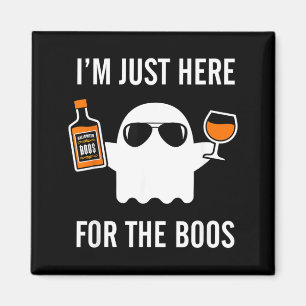 Im Just Here for The Boos Funny Halloween Liquor Magnet