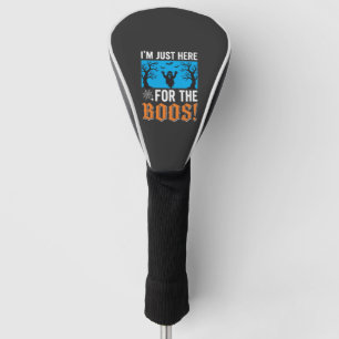 I'm Just Here For The Boos Halloween Design_1 Golf Head Cover