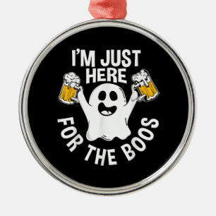 I'm Just Here For The Boos Metal Ornament