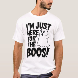 I'm Just Here for the Boos! T-Shirt
