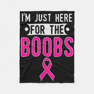 I'm Just Here For The Breast Breast Cancer Awarene Fleece Blanket