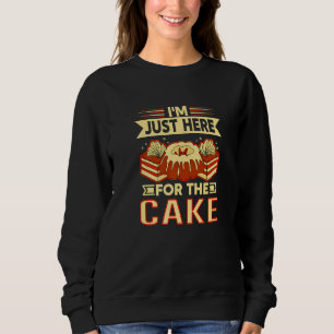 I'm Just Here For The Cake Cake And Cookies Sweatshirt
