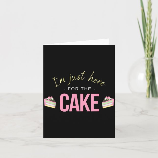 I'm Just Here For The Cake I Funny Sarcastic Sayin Card (Front)