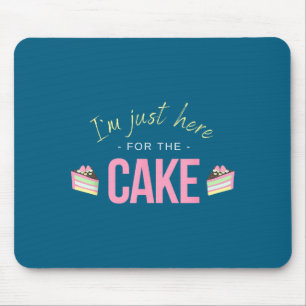 I'm Just Here For The Cake I Funny Sarcastic Sayin Mouse Pad