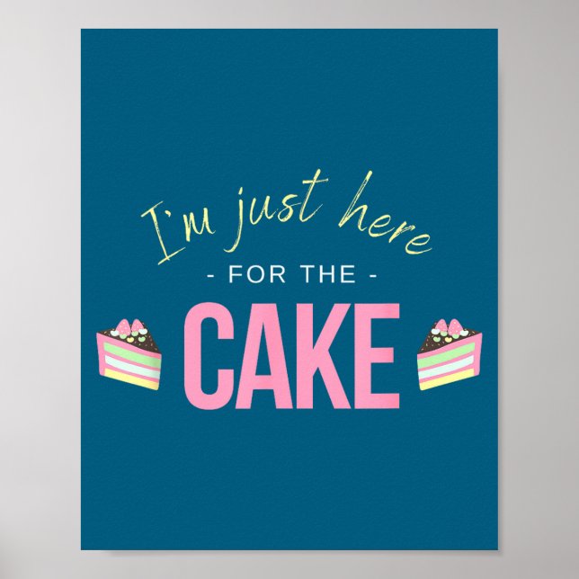 I'm Just Here For The Cake I Funny Sarcastic Sayin Poster (Front)