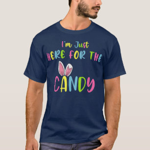 Im Just Here For The Candy Easter Bunny Egg Easter T-Shirt