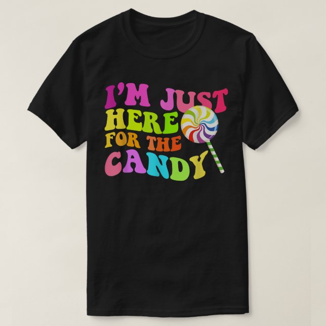 Im Just Here For The Candy Funny Halloween Cute  T-Shirt (Design Front)