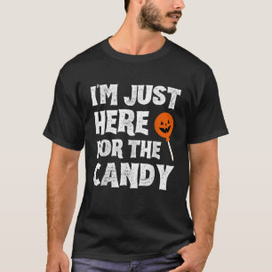 im just here for the candy halloween spooky costum T-Shirt