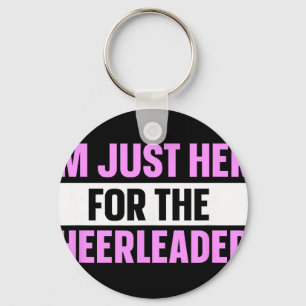 I'm Just Here For The Cheerleaders _3 Key Ring