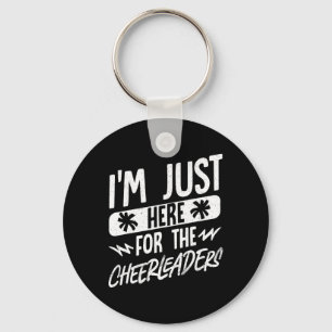 I'm Just Here For The Cheerleaders Key Ring