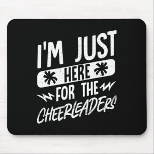 I'm Just Here For The Cheerleaders Mouse Pad