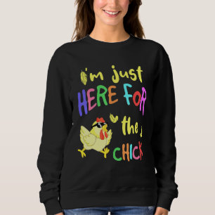 I'm Just Here For The Chick Sunglasses Chicken Far Sweatshirt