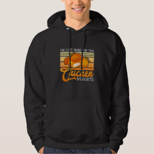 I'm Just Here For The Chicken Nuggets Food Nuggets Hoodie