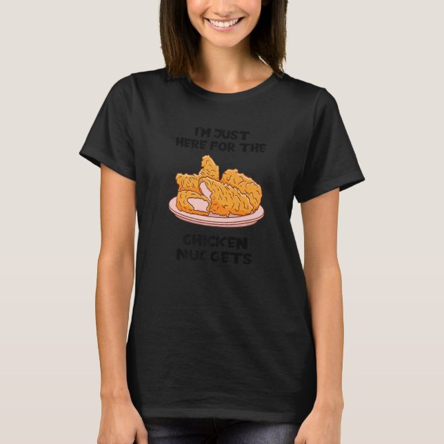 I'm Just Here For The Chicken Nuggets French Fries T-Shirt (Front)