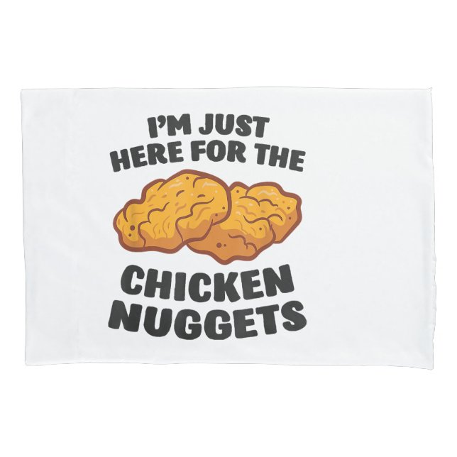 I'm Just Here For The Chicken Nuggets Pillowcase (Front)