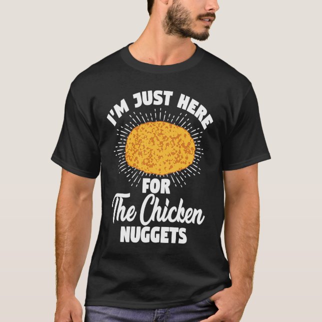 I'm Just Here For The Chicken Nuggets T-Shirt (Front)