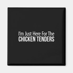 I'm Just Here For The Chicken Tenders - _1 Magnet