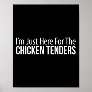 I'm Just Here For The Chicken Tenders - _1 Poster