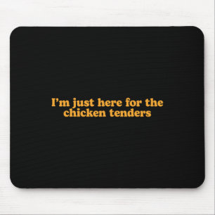 I'm Just Here For The Chicken Tenders Funny _1  Mouse Pad