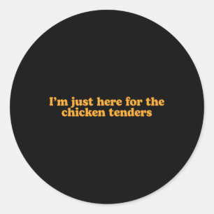 I'm Just Here For The Chicken Tenders Funny Classic Round Sticker