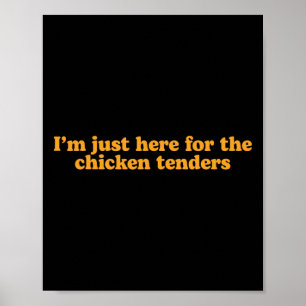 I'm Just Here For The Chicken Tenders Funny Poster
