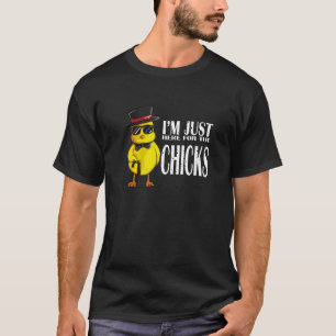 I'm Just Here For The Chicks Chick Fly Chicken Chi T-Shirt