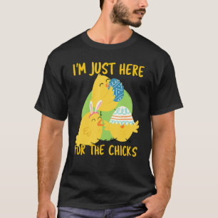 I'm Just Here For The Chicks Funny Cute Easter Egg T-Shirt