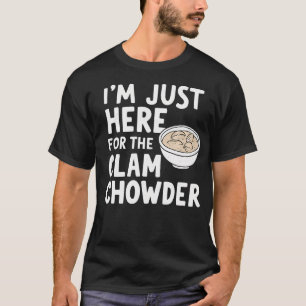 I'M Just Here For The Clam Chowder Soup Meme Clam T-Shirt
