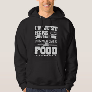 I'm Just here for the commercial and food Hoodie