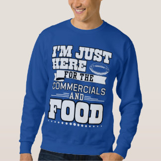 I'm Just here for the commercial and food Sweatshirt