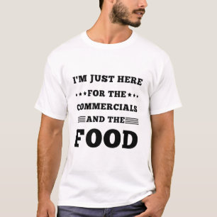 I'm Just Here for the commercials and the food T-Shirt