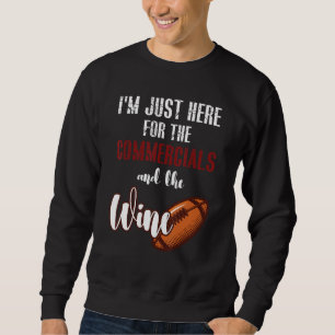I'm Just Here For The Commercials And Wine Footbal Sweatshirt