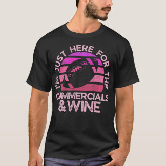 Im Just Here for the Commercials and Wine Funny T-Shirt