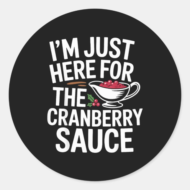 I'm Just Here For The Cranberry Sauce Thanksgiving Classic Round Sticker (Front)
