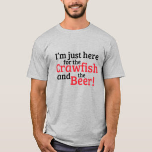I'm just here for the Crawfish and the Beer T-Shirt